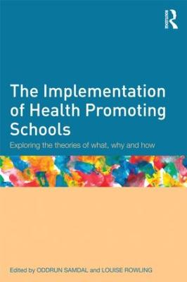 The Implementation of Health Promoting Schools: Exploring the theories of what, why and how (Paperback)