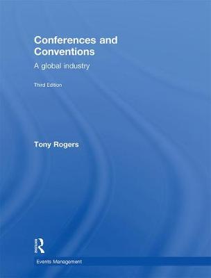 Conferences and Conventions 3rd edition: A Global Industry - Events Management (Hardback)