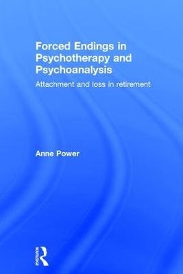 Forced Endings in Psychotherapy and Psychoanalysis: Attachment and loss in retirement (Hardback)