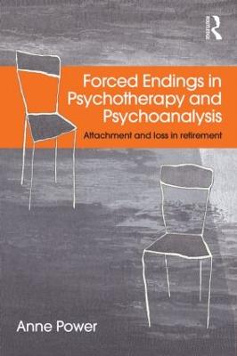 Forced Endings in Psychotherapy and Psychoanalysis: Attachment and loss in retirement (Paperback)
