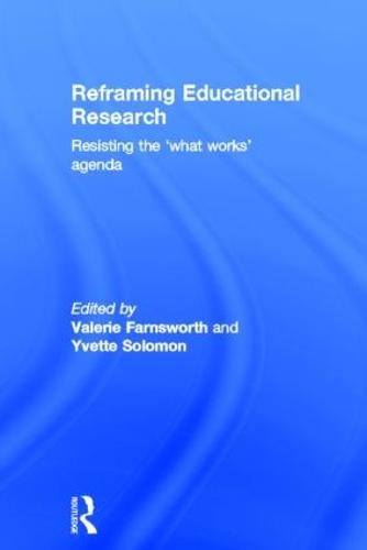 Reframing Educational Research: Resisting the 'what works' agenda (Hardback)
