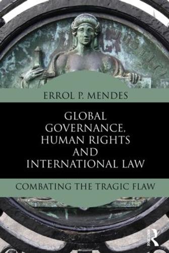 Global Governance, Human Rights and International Law: Combating the Tragic Flaw (Paperback)