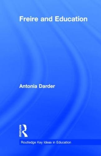 Freire and Education - Routledge Key Ideas in Education (Hardback)