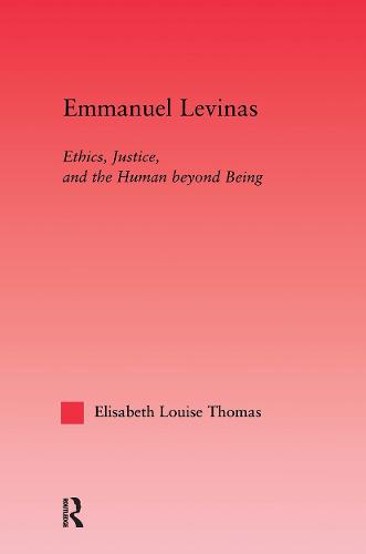 Emmanuel Levinas: Ethics, Justice, and the Human Beyond Being (Paperback)