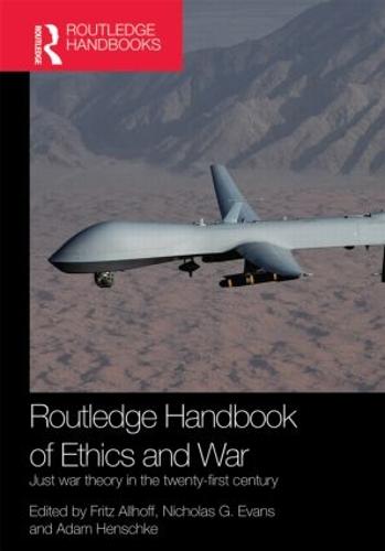 Routledge Handbook of Ethics and War: Just War Theory in the 21st Century (Hardback)