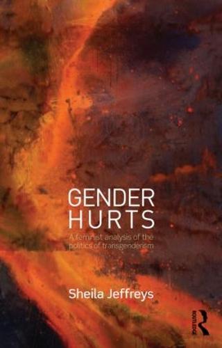 Gender Hurts: A Feminist Analysis of the Politics of Transgenderism (Paperback)
