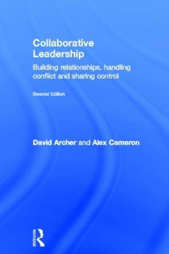 Collaborative Leadership: Building Relationships, Handling Conflict and Sharing Control (Hardback)