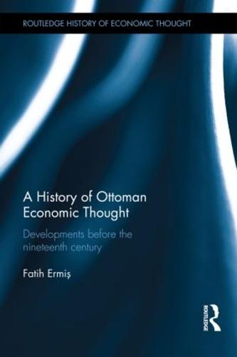 A History of Ottoman Economic Thought: Developments Before the Nineteenth Century (Hardback)