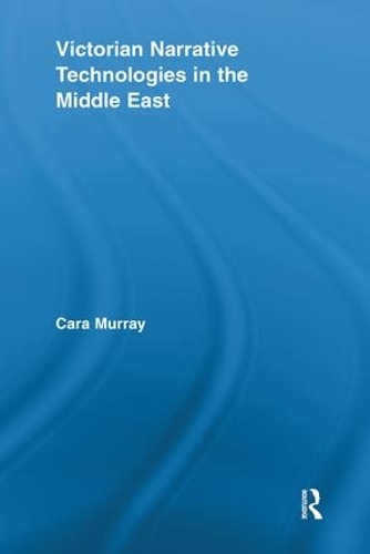 Victorian Narrative Technologies in the Middle East - Literary Criticism and Cultural Theory (Paperback)