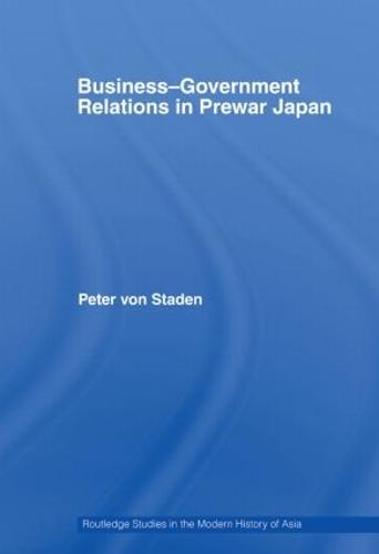 Business-Government Relations in Prewar Japan - Routledge Studies in the Modern History of Asia (Paperback)