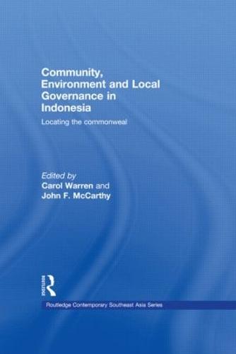 Community, Environment and Local Governance in Indonesia: Locating the commonweal - Routledge Contemporary Southeast Asia Series (Paperback)