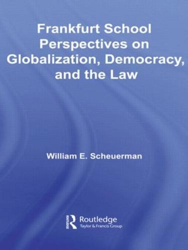 Frankfurt School Perspectives on Globalization, Democracy, and the Law - Routledge Studies in Social and Political Thought (Paperback)