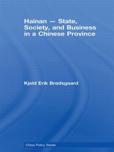 Hainan - State, Society, and Business in a Chinese Province - China Policy Series (Paperback)