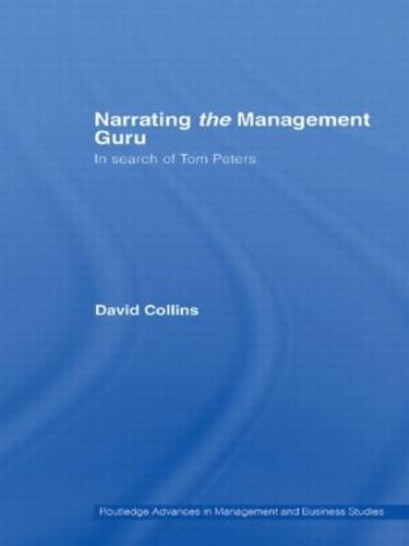 Narrating the Management Guru: In Search of Tom Peters - Routledge Advances in Management and Business Studies (Paperback)