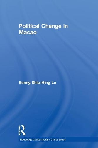 Political Change in Macao - Routledge Contemporary China Series (Paperback)