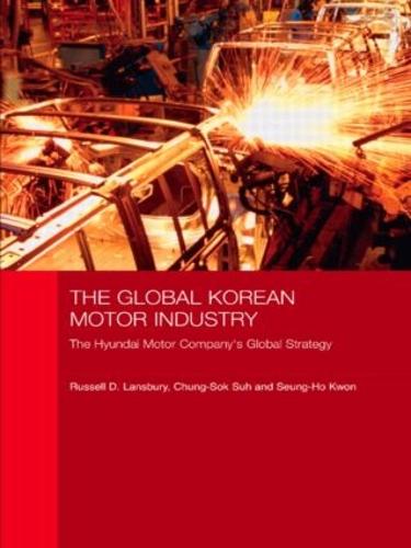 The Global Korean Motor Industry: The Hyundai Motor Company's Global Strategy - Routledge Advances in Korean Studies (Paperback)