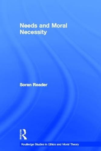 Needs and Moral Necessity - Routledge Studies in Ethics and Moral Theory (Paperback)