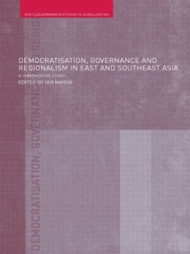 Democratisation, Governance and Regionalism in East and Southeast Asia: A Comparative Study (Paperback)