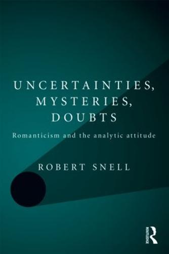 Uncertainties, Mysteries, Doubts: Romanticism and the analytic attitude (Paperback)