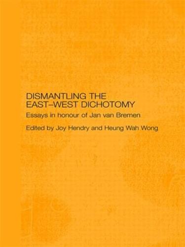 Dismantling the East-West Dichotomy: Essays in Honour of Jan van Bremen (Paperback)