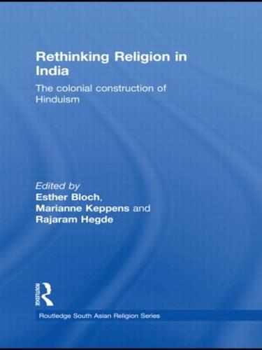 Rethinking Religion in India: The Colonial Construction of Hinduism (Hardback)