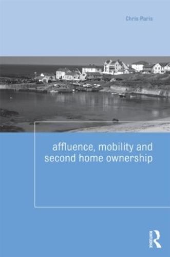 Affluence, Mobility and Second Home Ownership - Housing and Society Series (Paperback)