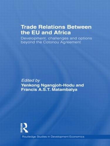 Trade Relations Between the EU and Africa: Development, challenges and options beyond the Cotonou Agreement - Routledge Studies in Development Economics 76 (Hardback)