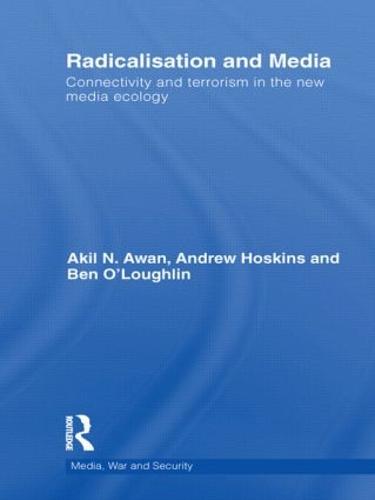 Radicalisation and Media: Connectivity and Terrorism in the New Media Ecology (Hardback)