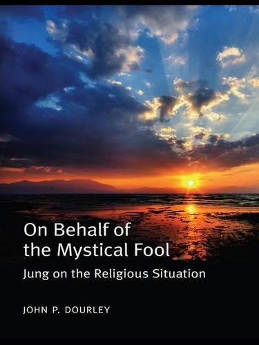 On Behalf of the Mystical Fool: Jung on the Religious Situation (Hardback)