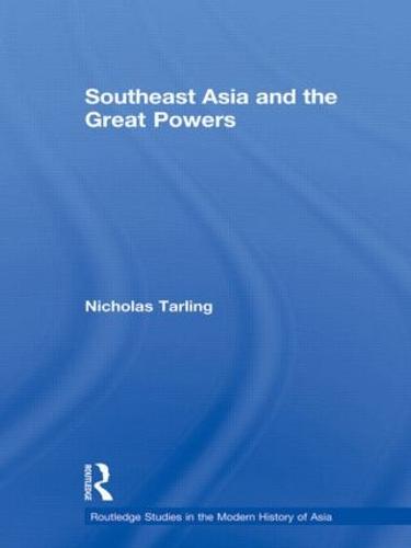 Southeast Asia and the Great Powers - Routledge Studies in the Modern History of Asia (Hardback)