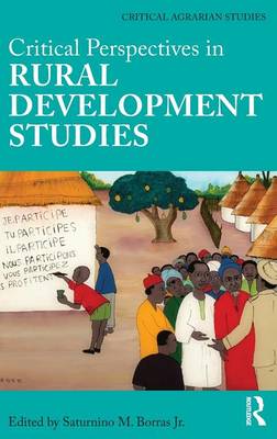 Critical Perspectives in Rural Development Studies - Critical Agrarian Studies (Hardback)
