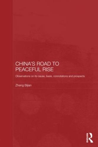 China's Road to Peaceful Rise: Observations on its Cause, Basis, Connotation and Prospect - Routledge Studies on the Chinese Economy (Hardback)