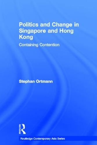 Politics and Change in Singapore and Hong Kong: Containing Contention (Hardback)