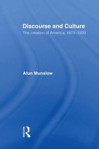Discourse and Culture: The Creation of America, 1870-1920 (Paperback)