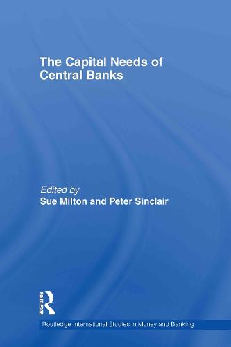 The Capital Needs of Central Banks - Routledge International Studies in Money and Banking 61 (Hardback)