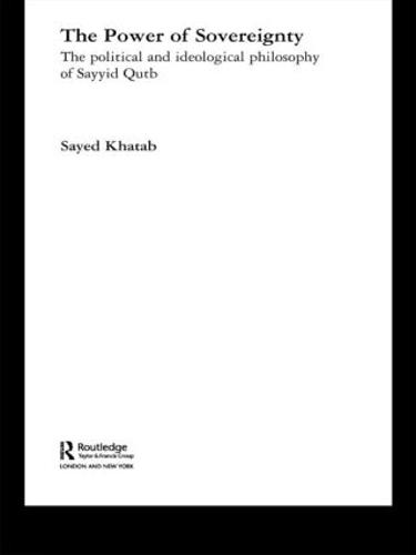 The Power of Sovereignty: The Political and Ideological Philosophy of Sayyid Qutb (Paperback)