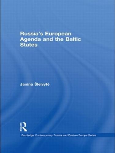 Russia's European Agenda and the Baltic States - Routledge Contemporary Russia and Eastern Europe Series (Hardback)