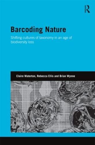 Barcoding Nature: Shifting Cultures of Taxonomy in an Age of Biodiversity Loss (Hardback)