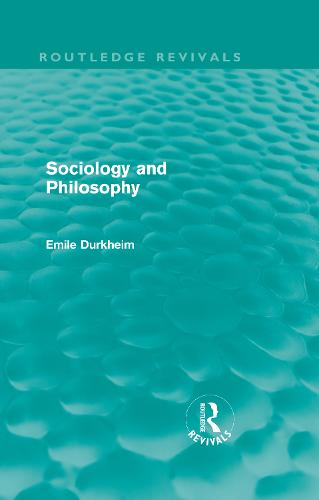 Sociology and Philosophy - Routledge Revivals: Emile Durkheim: Selected Writings in Social Theory (Hardback)