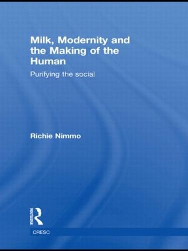 Milk, Modernity and the Making of the Human: Purifying the Social (Hardback)
