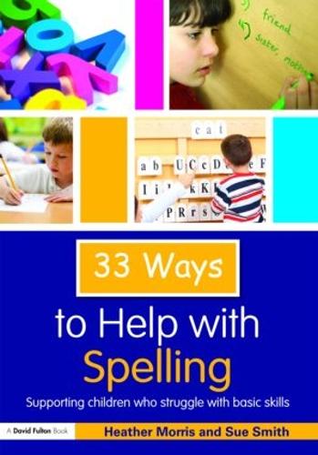 33 Ways to Help with Spelling: Supporting Children who Struggle with Basic Skills - Thirty Three Ways to Help with.... (Paperback)