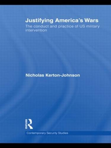 Justifying America's Wars: The Conduct and Practice of US Military Intervention (Hardback)