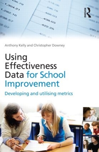 Using Effectiveness Data for School Improvement: Developing and Utilising Metrics (Paperback)