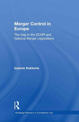 Cover Merger Control in Europe: The Gap in the ECMR and National Merger Legislations - Routledge Research in Competition Law