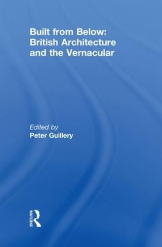 Built from Below: British Architecture and the Vernacular (Hardback)
