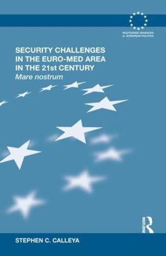 Security Challenges in the Euro-Med Area in the 21st Century: Mare Nostrum - Routledge Advances in European Politics (Hardback)