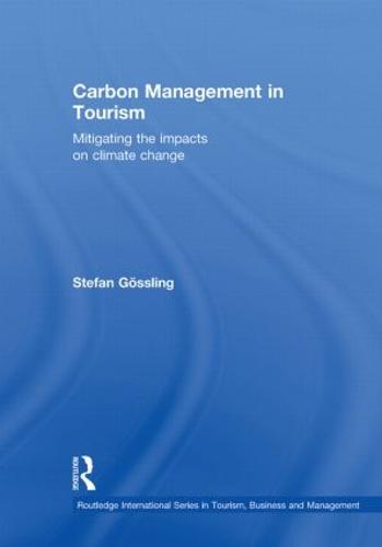 Carbon Management in Tourism: Mitigating the Impacts on Climate Change - Routledge International Series in Tourism, Business and Management (Hardback)
