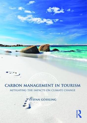Carbon Management in Tourism: Mitigating the Impacts on Climate Change - Routledge International Series in Tourism, Business and Management (Paperback)
