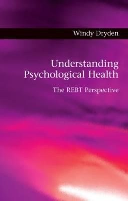 Understanding Psychological Health: The REBT Perspective (Hardback)