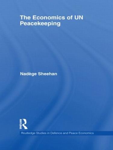 The Economics of UN Peacekeeping - Routledge Studies in Defence and Peace Economics (Hardback)